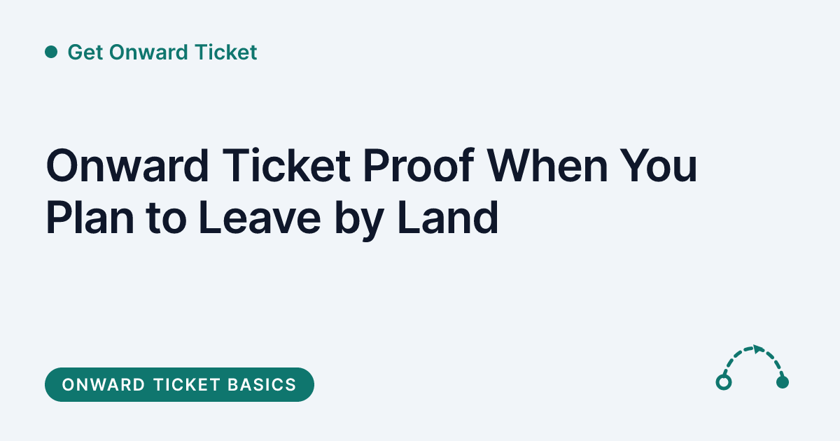 Get Onward Ticket - proving onward travel when you plan to leave a country by land instead of by air