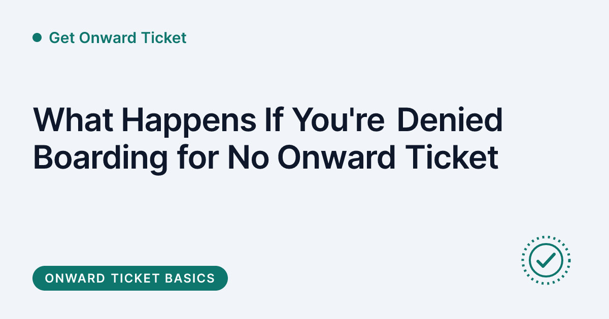 Get Onward Ticket - what happens when you are denied boarding for no onward ticket