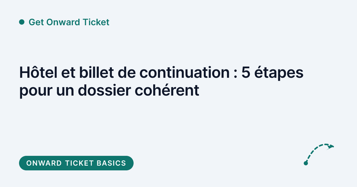 Get Onward Ticket - hôtel et billet de continuation, dossier en 5 étapes